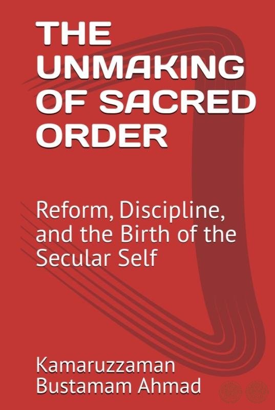 THE UNMAKING OF SACRED ORDER: Reform, Discipline, and the Birth of the Secular Self