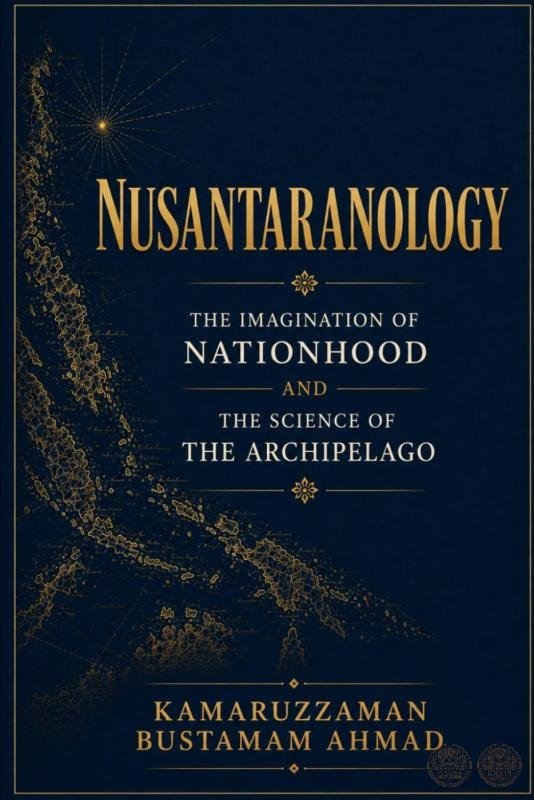 NUSANTARANOLOGY: The Imagination of Nationhood and the Science of the Archipelago