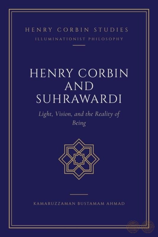 Henry Corbin and Suhrawardi: Light, Vision, and the Reality of Being