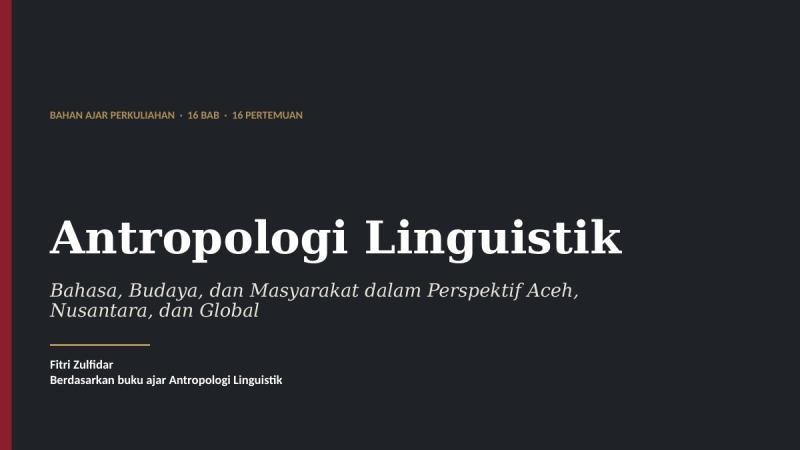 Antropologi Linguistik: Bahasa, Budaya, dan Masyarakat dalam Perspektif Aceh, Nusantara, dan Global