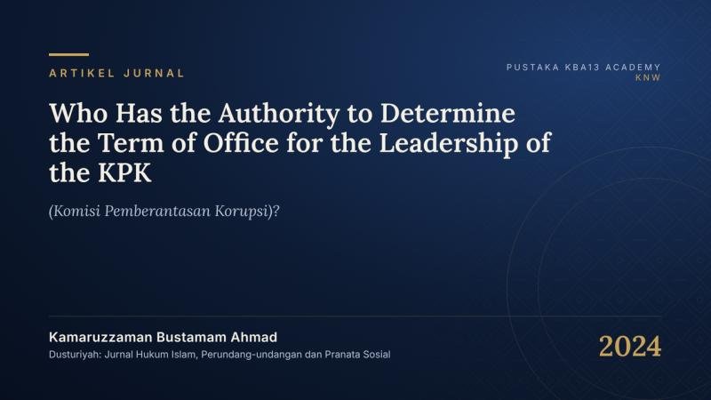 Who Has the Authority to Determine the Term of Office for the Leadership of the KPK (Komisi Pemberantasan Korupsi)?