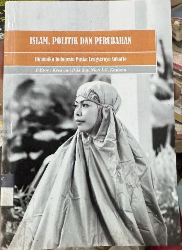 Islam, Politik dan Perubahan: Dinamika Indonesia Paska Lengsernya Suharto [Islam, Politics and Change: Indonesian Dynamics after the Fall of Suharto]