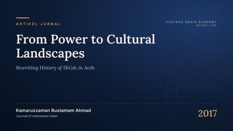From Power to Cultural Landscapes: Rewriting History of Shi'ah in Aceh