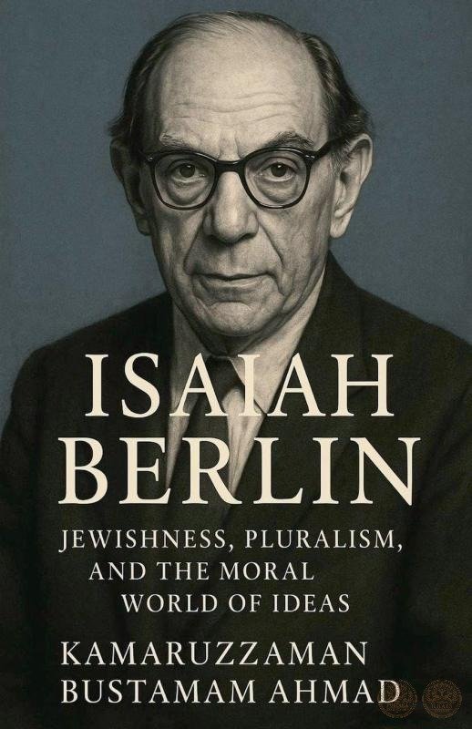 Isaiah Berlin: Jewishness, Pluralism, and the Moral World of Ideas