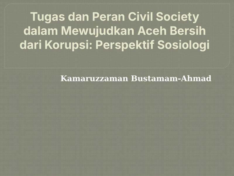 Tugas dan Peran Civil Society dalam Mewujudkan Aceh Bersih dari Korupsi: Perspektif Sosiologi