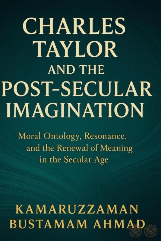 Charles Taylor and the Post-Secular Imagination: Moral Ontology, Resonance, the Renewal of Meaning in the Secular Age