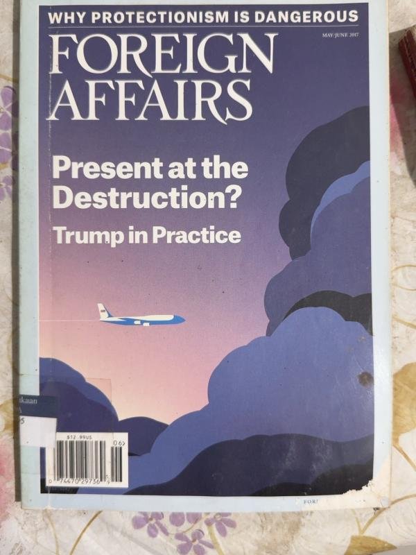 Foreign Affairs — Present at the Destruction? Trump in Practice (May/June 2017)