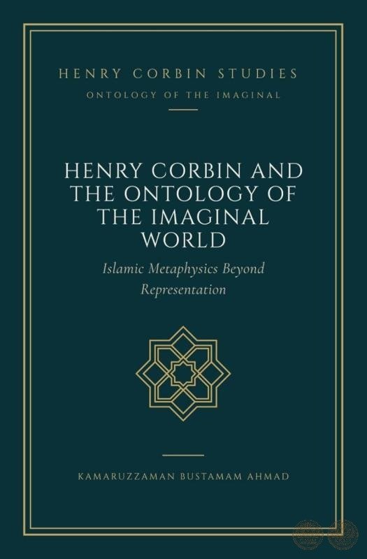 Henry Corbin and the Ontology of the Imaginal World: Islamic Metaphysics Beyond Representation