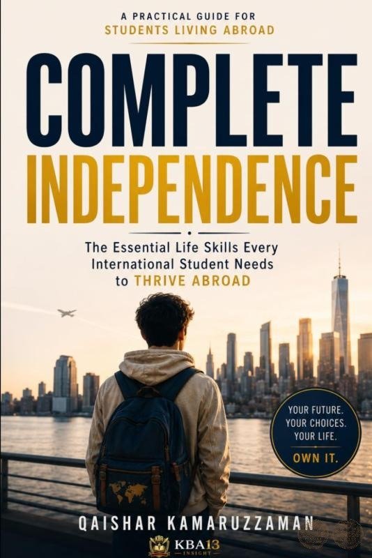 COMPLETE INDEPENDENCE: The Essential Life Skills Every International Student Needs to Thrive Abroad