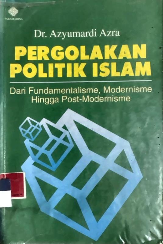 Pergolakan Politik Islam: Dari Fundamentalisme, Modernisme hingga Post-Modernisme