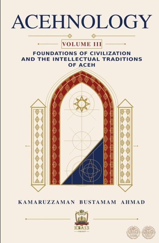 Acehnology: Volume III: Foundations of Civilization and the Intellectual Traditions of Aceh