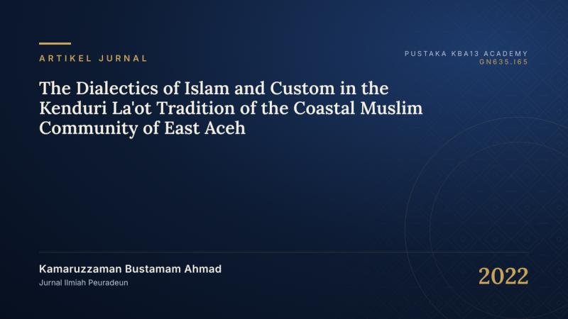 The Dialectics of Islam and Custom in the Kenduri La'ot Tradition of the Coastal Muslim Community of East Aceh