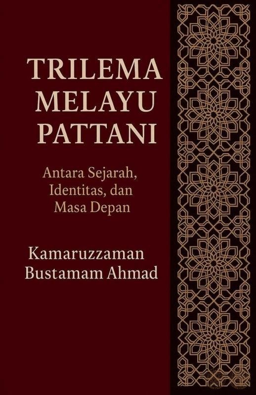 Trilema Melayu Pattani: Antara Sejarah, Identitas, dan Masa Depan