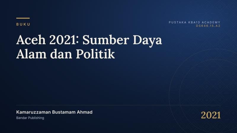 Aceh 2021: Sumber Daya Alam dan Politik