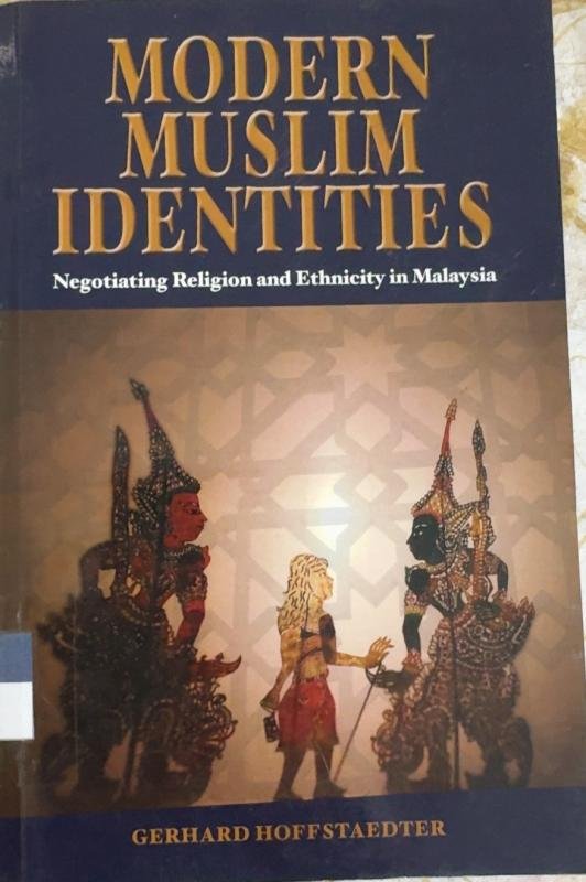 Modern Muslim Identities: Negotiating Religion and Ethnicity in Malaysia