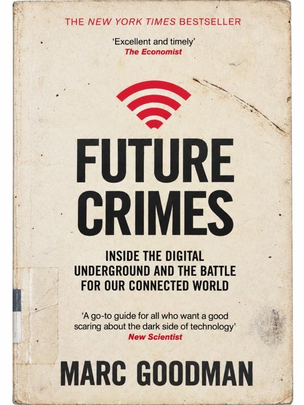 Future Crimes: Inside the Digital Underground and the Battle for Our Connected World
