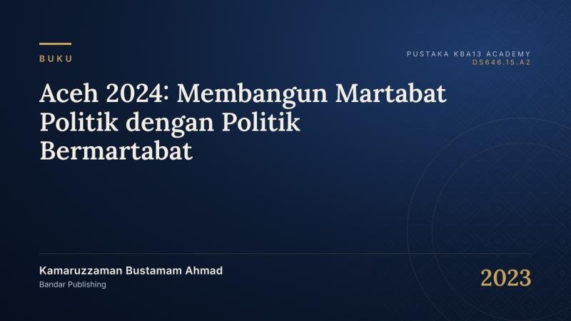 Aceh 2024: Membangun Martabat Politik dengan Politik Bermartabat