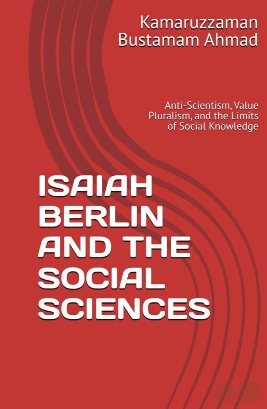 ISAIAH BERLIN AND THE SOCIAL SCIENCES: Anti-Scientism, Value Pluralism, and the Limits of Social Knowledge