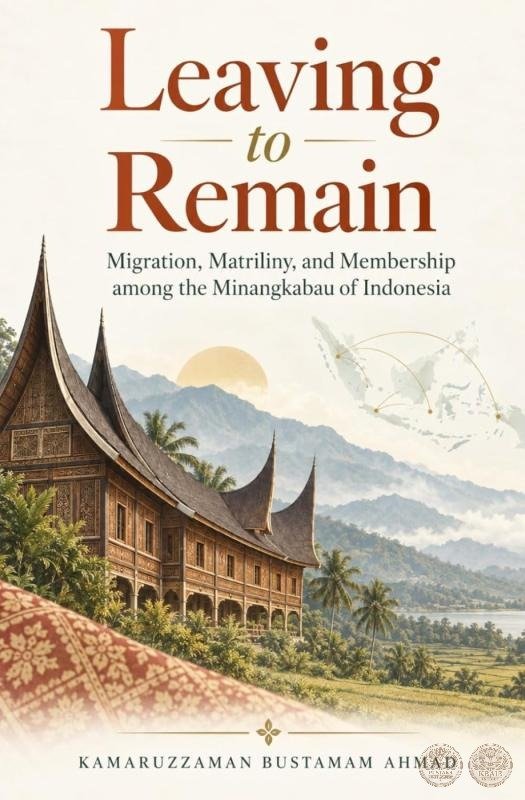 Leaving to Remain: Migration, Matriliny, and Membership among the Minangkabau of Indonesia