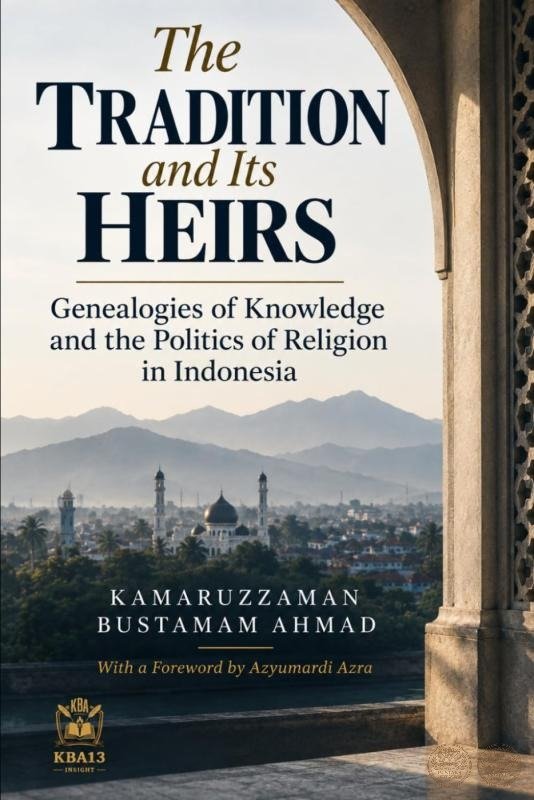 The Tradition and Its Heirs: Genealogies of Knowledge and the Politics of Religion in Indonesia