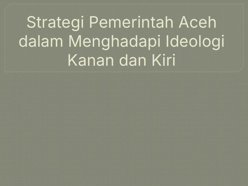 Strategi Pemerintah Aceh dalam Menghadapi Ideologi Kanan dan Kiri