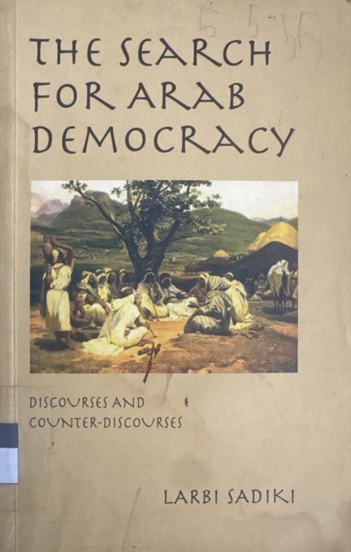 The Search for Arab Democracy: Discourses and Counter-Discourses