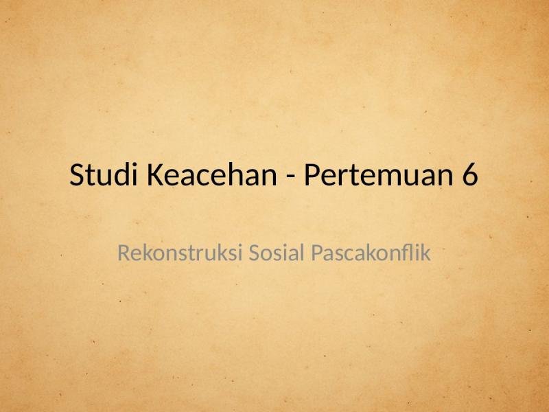 Studi Keacehan, Pertemuan 6: Rekonstruksi Sosial Pascakonflik