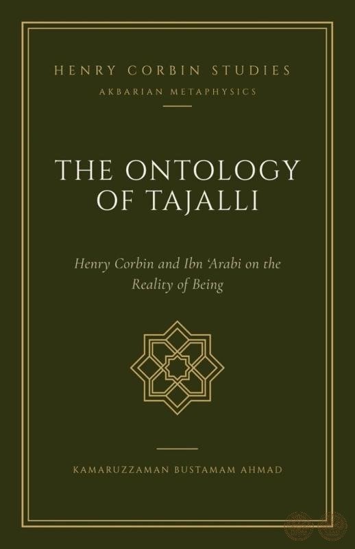 The Ontology of Tajalli: Henry Corbin and Ibn ‘Arabi on the Reality of Being