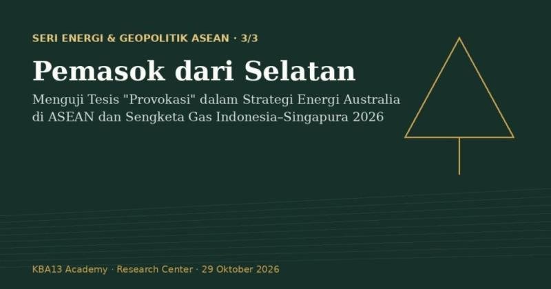 Pemasok dari Selatan: Menguji Tesis “Provokasi” dalam Strategi Energi Australia di ASEAN dan Sengketa Gas Indonesia–Singapura 2026