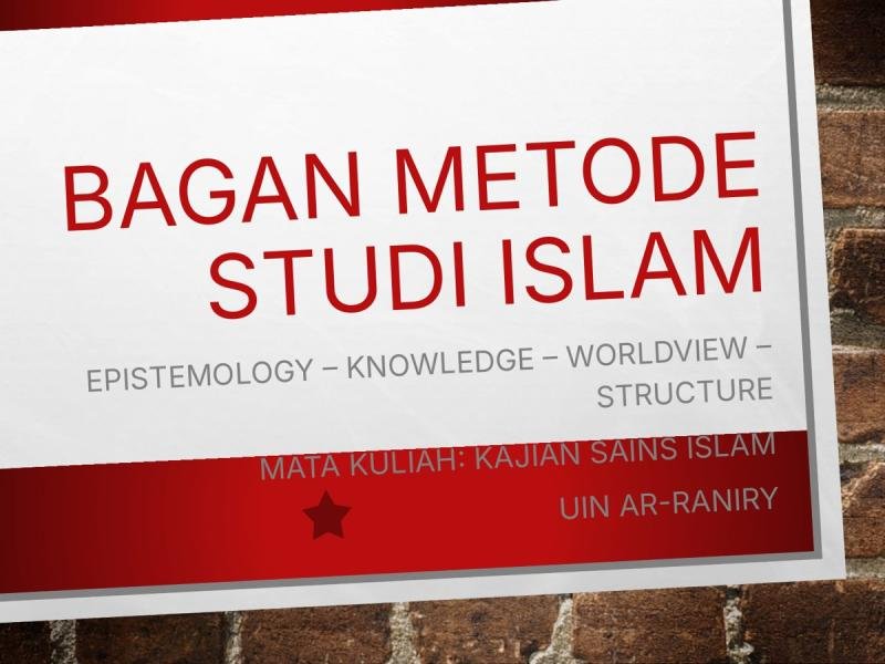 Bagan Metode Studi Islam: Epistemology – Knowledge – Worldview – Structure