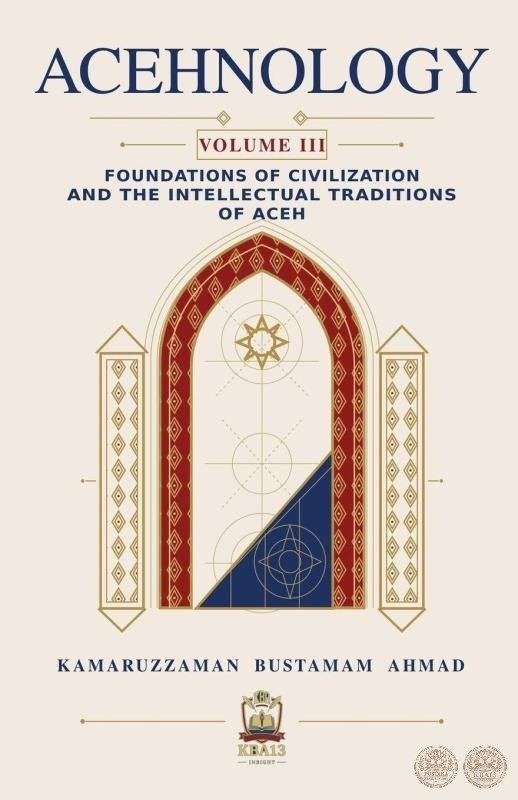 Acehnology: Foundations of Civilization and the Intellectual Traditions of Aceh