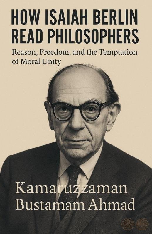 How Isaiah Berlin Read Philosophers: Reason, Freedom, and the Temptation of Moral Unity