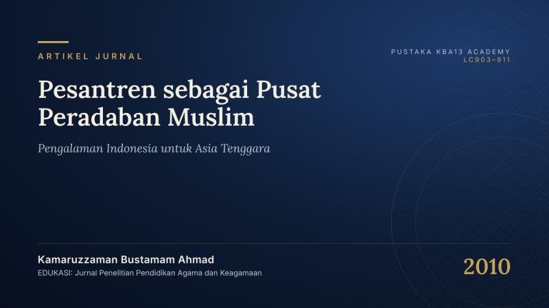 Pesantren sebagai Pusat Peradaban Muslim: Pengalaman Indonesia untuk Asia Tenggara