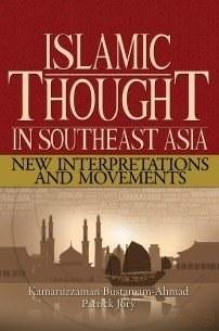 Islamic Thought In Southeast Asia: New Interpretations And Movements