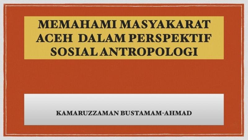 Memahami Masyarakat Aceh dalam Perspektif Sosial Antropologi