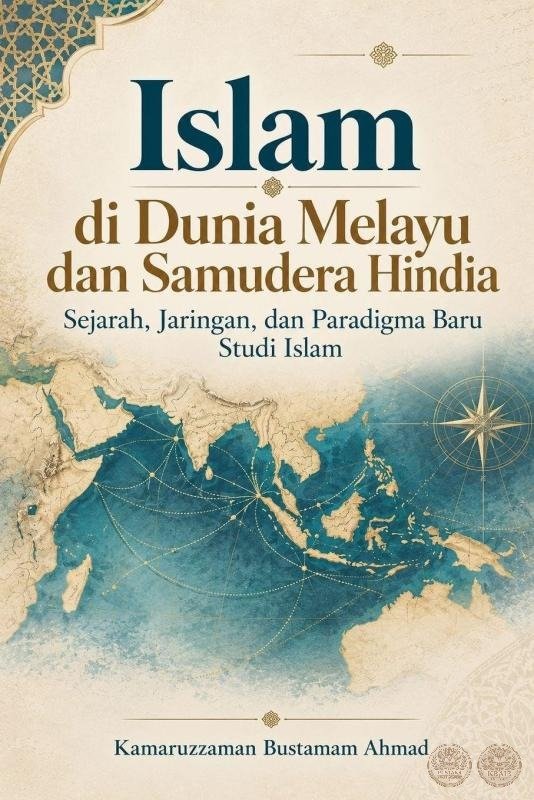 Islam di Dunia Melayu dan Samudera Hindia: Sejarah, Jaringan, dan Paradigma Baru Studi Islam (Indonesian Edition)