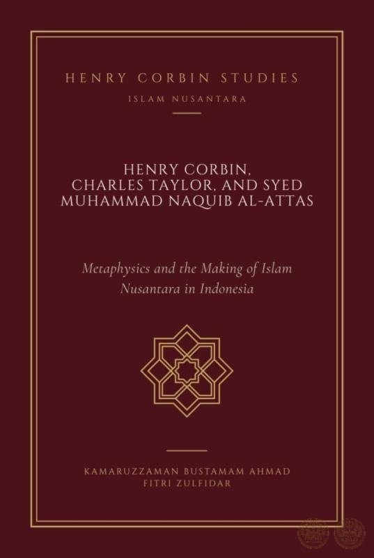 Henry Corbin, Charles Taylor, and Syed Muhammad Naquib al-Attas: Metaphysics and the Making of Islam Nusantara in Indonesia