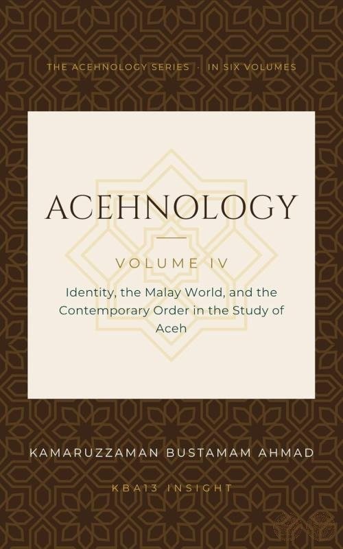 Acehnology: Volume IV Identity, the Malay World, and the Contemporary Order in the Study of Aceh