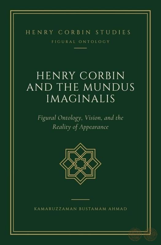 HENRY CORBIN AND THE MUNDUS IMAGINALIS: Figural Ontology, Vision, and the Reality of Appearance