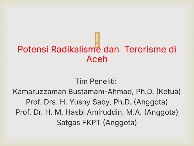 Potensi Radikalisme dan Terorisme di Aceh: Laporan untuk Reviewer