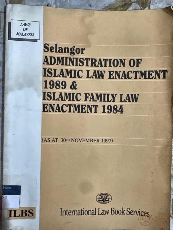 Selangor Administration of Islamic Law Enactment 1989 & Islamic Family Law Enactment 1984 (As at 30th November 1997)