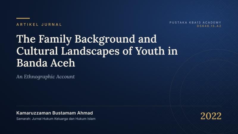 The Family Background and Cultural Landscapes of Youth in Banda Aceh: An Ethnographic Account